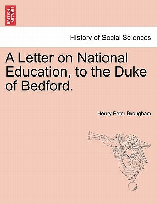 A Letter on National Education, to the Duke of Bedford. by Brougham, Henry Peter
