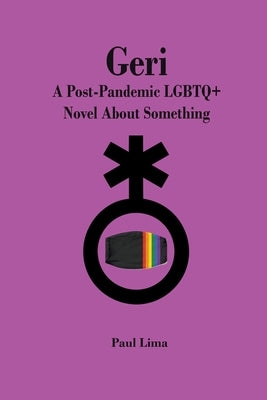 Geri: A Post-Pandemic LGBTQ+ Novel About Something by Lima, Paul