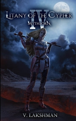 Mythborn IV: Litany of the Cypher by Lakshman, V.