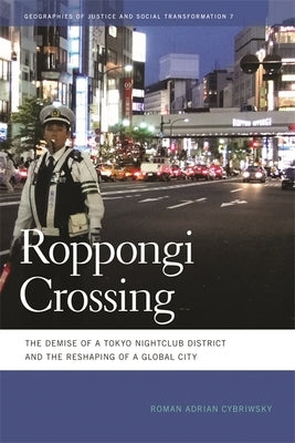 Roppongi Crossing: The Demise of a Tokyo Nightclub District and the Reshaping of a Global City by Cybriwsky, Roman Adrian