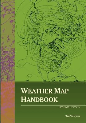 Weather Map Handbook, 2nd Ed. by Vasquez, Tim