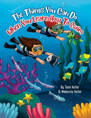 The Things You Can Do When You Learn How To Swim by Kellar, Makenzie Dawn