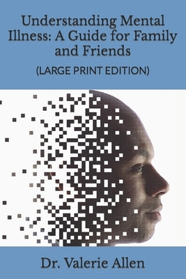 Understanding Mental Illness: A Guide for Family and Friends by Allen, Valerie