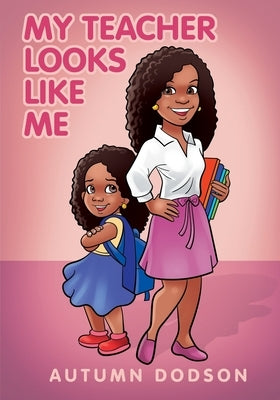 My Teacher Looks Like Me by Dodson, Autumn