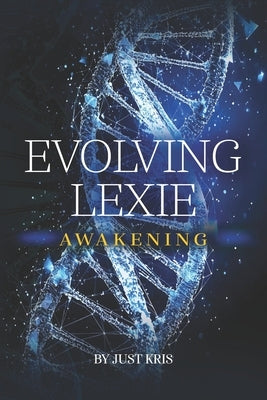 Evolving Lexie: Awakening by Kris, Just