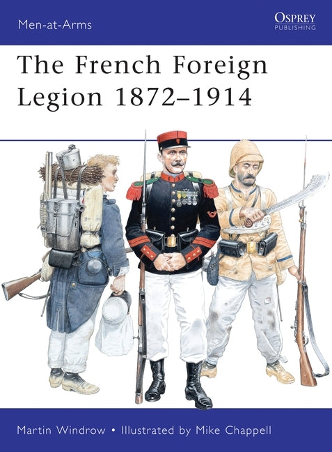 The French Foreign Legion 1872-1914 by Windrow, Martin