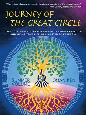 Journey of the Great Circle - Summer Volume: Daily Contemplations for Cultivating Inner Freedom and Living Your Life as a Master of Freedom by Ken, Oman