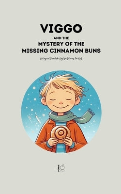 Viggo and the Mystery of the Missing Cinnamon Buns: Bilingual Swedish-English Stories for Kids by Bilingual, Pomme