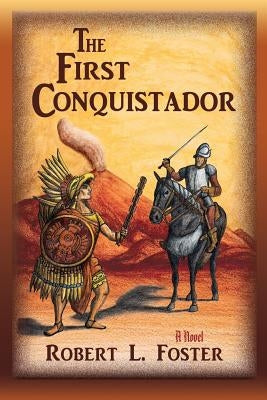 The First Conquistador by Foster, Robert L.