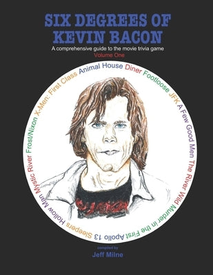 Six Degrees of Kevin Bacon Volume 1: A Comprehensive Guide to the Movie Trivia Game by Milne, Jeff