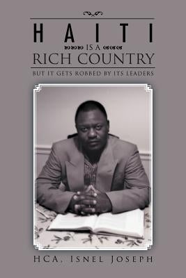 Haiti Is a Rich Country: But It Gets Robbed by Its Leaders by Joseph, Isnel