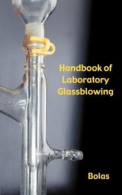 A Handbook of Laboratory Glassblowing (Concise Edition) by Bolas, Bernard D.