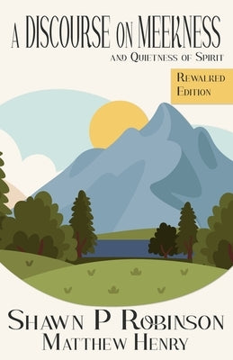 A Discourse on Meekness and Quietness of Spirit: Rewalked Edition by Robinson, Shawn P.