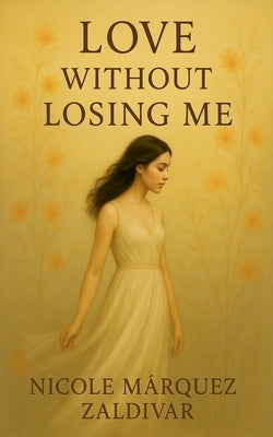 Love Without Losing ME by Zaldivar, Nicole M?rquez