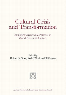 Cultural Crisis and Transformation: Exploring Archetypal Patterns in World News and Culture by O'Neal, Rod