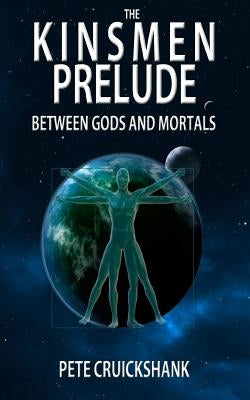 The Kinsmen: Between Gods and Mortals by Cruickshank, Pete