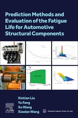 Prediction Methods and Evaluation of the Fatigue Life for Automotive Structural Components by Liu, Xintian