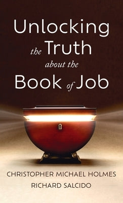 Unlocking the Truth about the Book of Job by Holmes, Christopher Michael