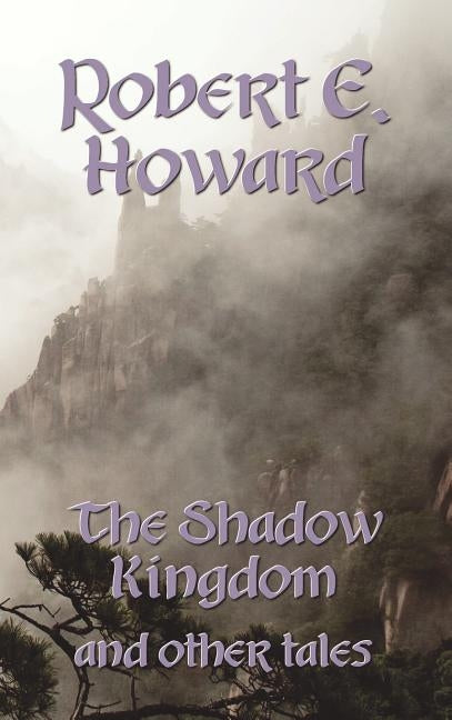 The Shadow Kingdom and Other Tales by Howard, Robert Ervin