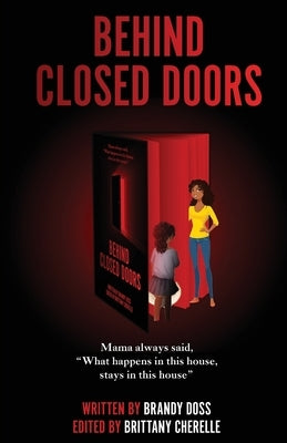 Behind Closed Doors: Mama Always Said "What Happens in This House, Stays in This House" by Doss, Brandy