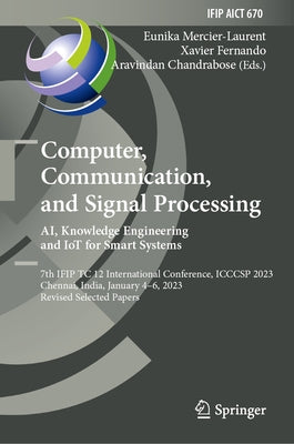 Computer, Communication, and Signal Processing. Ai, Knowledge Engineering and Iot for Smart Systems: 7th Ifip Tc 12 International Conference, Icccsp 2 by Mercier-Laurent, Eunika