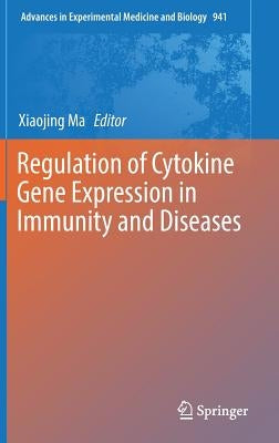 Regulation of Cytokine Gene Expression in Immunity and Diseases by Ma, Xiaojing