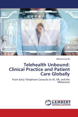 Telehealth Unbound: Clinical Practice and Patient Care Globally by Ali, Muhammad