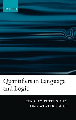 Quantifiers in Language and Logic by Peters, Stanley