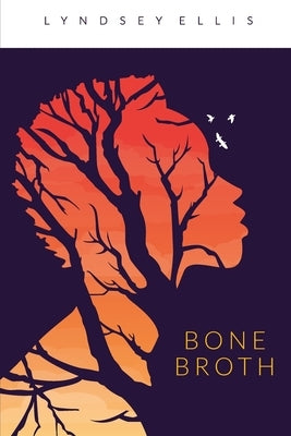 Bone Broth by Ellis, Lyndsey
