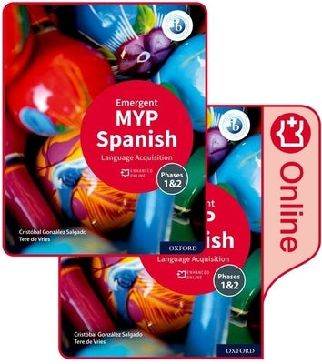 Ib Myp Spanish Language Acquisition Emergent Print and: Student Book and Enhanced Online Book 2v Set [With eBook] by Gonzalez-Salgado/Alonso-Arija