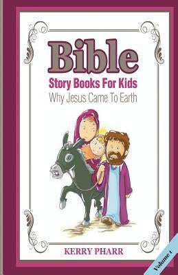 Bible Story Books For Kids: Why Jesus Came To Earth by Pharr, Kerry