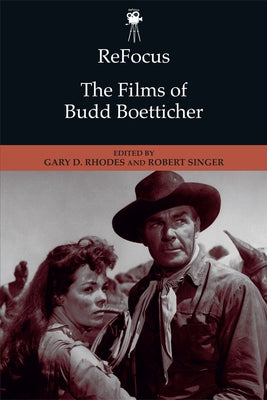 Refocus: The Films of Budd Boetticher by Rhodes, Gary D.