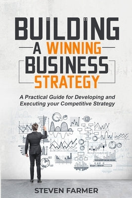 Building a winning business strategy by Farmer, Steven
