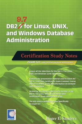 DB2 9.7 for Linux, UNIX, and Windows Database Administration: Certification Study Notes by Sanders, Roger E.