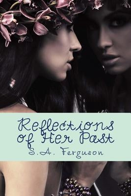 Reflections of Her Past: Author of Illusions of Love by Ferguson, S. a.