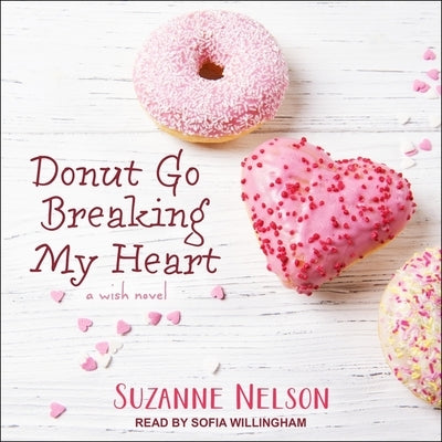 Donut Go Breaking My Heart: A Wish Novel by Nelson, Suzanne