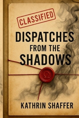 Dispatches from the Shadows by Shaffer, Kathrin