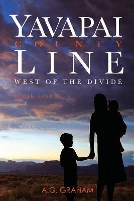 Yavapai County Line: West of the Divide Book 1 by Graham, A. G.