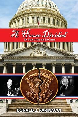 A House Divided: The Story of Ike and McCarthy by Farinacci, Donald J.