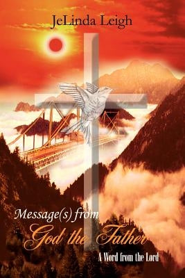 Message(s) from God the Father: A Word from the Lord by Leigh, Jelinda