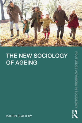 The New Sociology of Ageing by Slattery, Martin