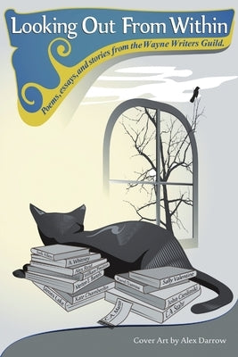 Looking Out From Within: Poems, Essays, and Stories From the Wayne Writers Guild by Guild, Wayne Writers
