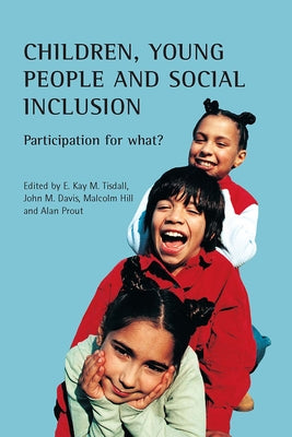 Children, Young People and Social Inclusion: Participation for What? by Tisdall, Kay