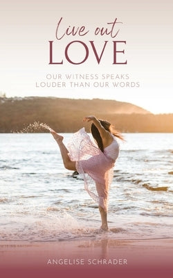 Live Out Love by Schrader, Angelise