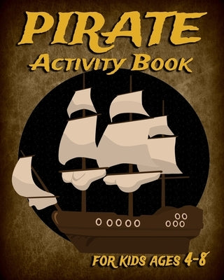 Pirate Activity Book For Kids Ages 4-8: Fun Activity Book Featuring Pirates, Coloring Pages, Dot To Dot, Mazes, Sudoku And More by Publish, Nooga