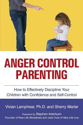 Anger Control Parenting: How to Effectively Discipline Your Children with Confidence and Self-Control by Lamphear, Vivian
