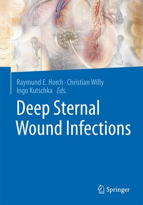 Deep Sternal Wound Infections by Horch, Raymund E.