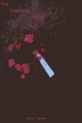 The Serial Killer Diaries by Tegeder, Hailey