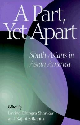 A Part, Yet Apart: South Asians in Asian America by Shankar, Lavina