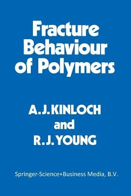 Fracture Behaviour of Polymers by Kinloch, A. J.